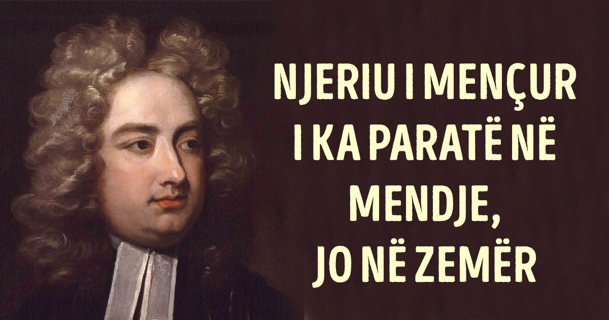 “Ju e keni vërtetuar qartë se injoranca, përtacia dhe vesi, janë përbërësit e duhur për të kualifikuar një…”/ Thëniet më të Bukura të Swift